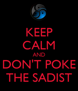 keep-calm-and-dont-poke-the-sadist-2